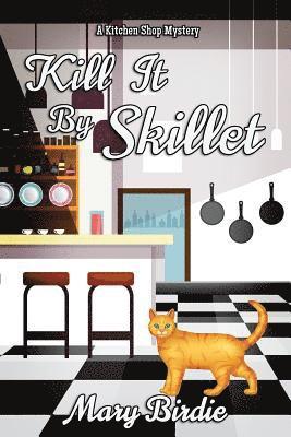 bokomslag Kill It by Skillet: A Kitchen Shop Mystery