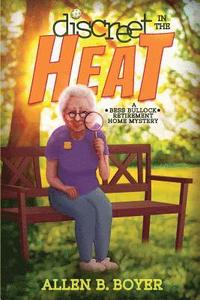 bokomslag Discreet in the Heat: A Bess Bullock Retirement Home Mystery