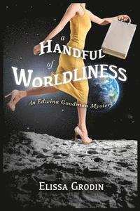 bokomslag A Handful of Worldliness: An Edwina Goodman Mystery