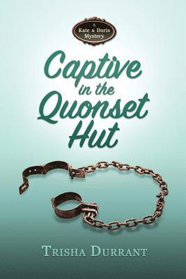 Captive in the Quonset Hut: A Kate and Doris Mystery 1