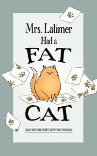 bokomslag Mrs. Latimer Had a Fat Cat: And Other Cozy Mystery Poems