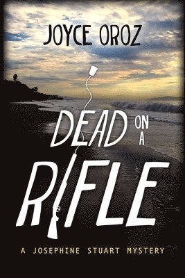Dead on a Rifle: A Josephine Stuart Mystery 1