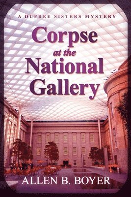 Allen B. Boyer - Corpse at the National Gallery: A Dupree Sisters Mystery, Häftad