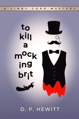 bokomslag To Kill a Mocking Brit: A Libby Cord Mystery