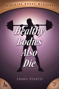 bokomslag Healthy Bodies Also Die: A Claire Burke Mystery