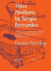 bokomslag Three Pavilions by Srgio Bernardes Contribution to the Brazilian Modern Architectural Avant-Garde in the Mid-20th Century