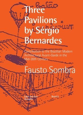 bokomslag Three Pavilions by Sérgio Bernardes Contribution to the Brazilian Modern Architectural Avant-Garde in the Mid-20th Century