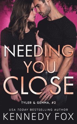 Needing You Close (Tyler and Gemma #2) 1