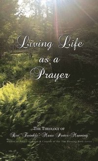 bokomslag Living Life as a Prayer - The Theology of Rev. &quot;Twinkle&quot; Marie Manning