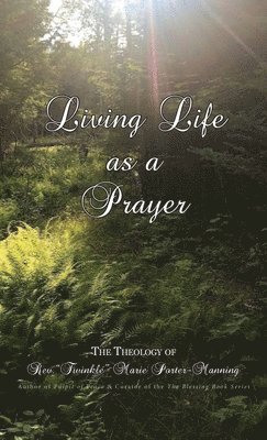 Living Life as a Prayer - The Theology of Rev. &quot;Twinkle&quot; Marie Manning 1