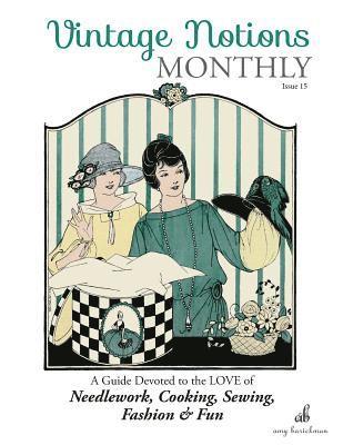 bokomslag Vintage Notions Monthly - Issue 15: A Guide Devoted to the Love of Needlework, Cooking, Sewing, Fasion & Fun