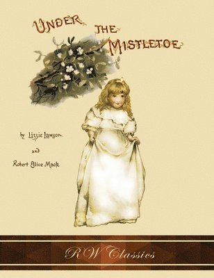 Under the Mistletoe (RW Classics Edition, Illustrated) 1