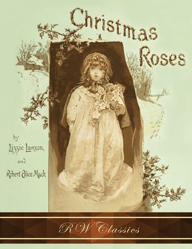 Lizzie Lawson, Robert Ellice Mack - Christmas Roses (RW Classics Edition, Illustrated), Inbunden