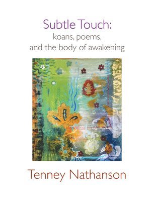 Subtle Touch: Koans, Poems, and the Body of Awakening