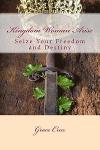 bokomslag Kingdom Woman Arise: Seize Your Freedom and Destiny