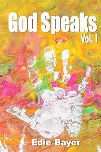 bokomslag God Speaks Vol. I: Prophetic Words and Visions from Abba's Heart