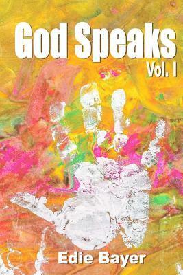 God Speaks Vol. I: Prophetic Words and Visions from Abba's Heart 1