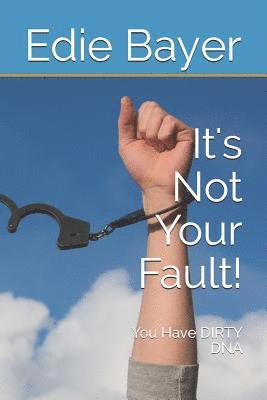It's Not Your Fault!: You Have Dirty DNA 1