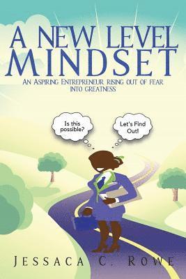 A New Level Mindset: An Aspiring Entrepreneur Rising Out of Fear into Greatness 1