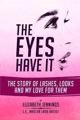 Elizabeth Jennings - The Eyes Have It: The Story of Lashes, Looks and My Love for Them, Häftad
