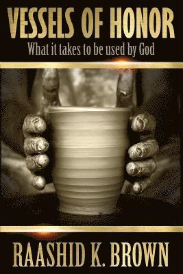 Vessels of Honor: What it takes to be used by God 1