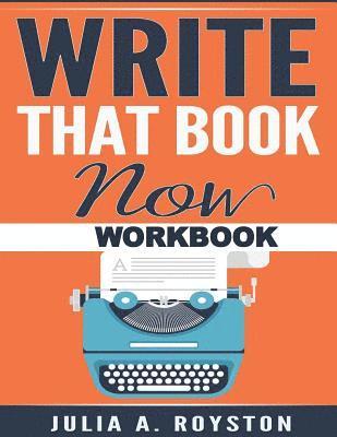 Julia a. Royston, Julia A. Royston - Write that Book Now Workbook, Häftad