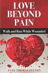 bokomslag Love Beyond Pain: Walk and Run While Wounded