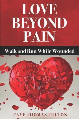 bokomslag Love Beyond Pain: Walk and Run While Wounded