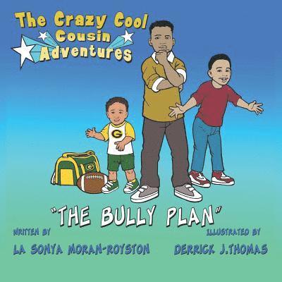 The Crazy Cool Cousins Adventures: The Bully Plan 1