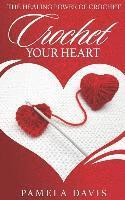 bokomslag Crochet Your Heart: The Healing Power of Crochet