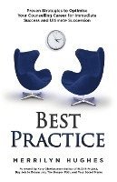 bokomslag Best Practice: Proven Strategies to Optimise Your Counselling Career for Immediate Success and Ultimate Succession