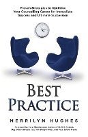 Best Practice: Proven Strategies to Optimise Your Counselling Career for Immediate Success and Ultimate Succession 1