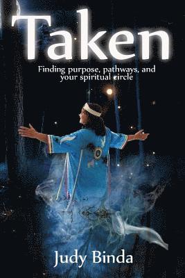 Taken: Finding Purpose, Pathways, and Your Spiritual Circle 1