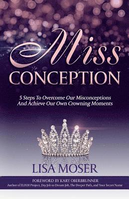 Miss Conception: 5 Steps To Overcome Our Misconceptions And Achieve Our Own Crowning Moments 1