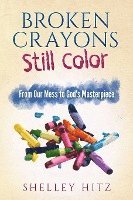 bokomslag Broken Crayons Still Color: From Our Mess to God's Masterpiece