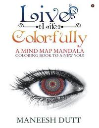 bokomslag Live Life Colorfully: A Mind Map Mandala Coloring Book to a New You!
