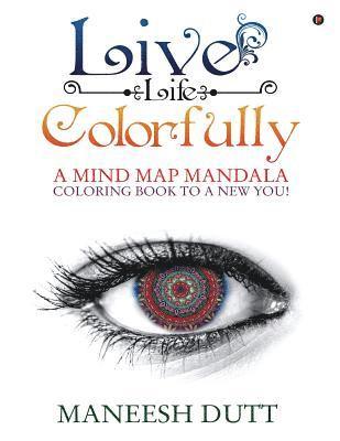 Live Life Colorfully: A Mind Map Mandala Coloring Book to a New You! 1