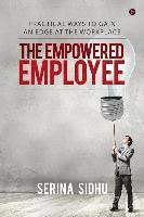 bokomslag The Empowered Employee: Practical Ways to Gain an Edge at the Workplace