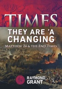 bokomslag Times - They Are 'A Changing: Matthew 24 & the End Times