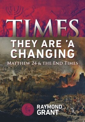bokomslag Times - They Are 'A Changing: Matthew 24 & the End Times