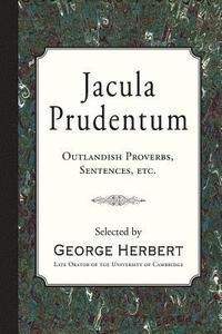 bokomslag Jacula Prudentum: Outlandish Proverbs, Sentences, etc.