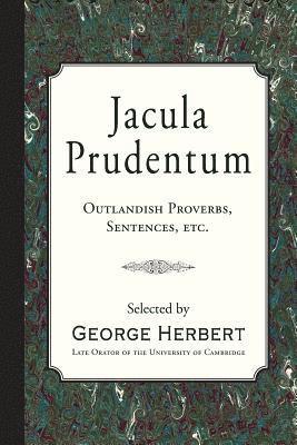 bokomslag Jacula Prudentum: Outlandish Proverbs, Sentences, etc.