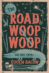 bokomslag The Road to Woop Woop and Other Stories
