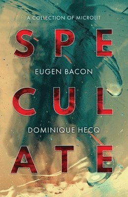 Eugen Bacon, Dominique Hecq - Speculate, Häftad