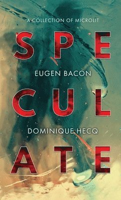 Eugen Bacon, Dominique Hecq - Speculate, Inbunden