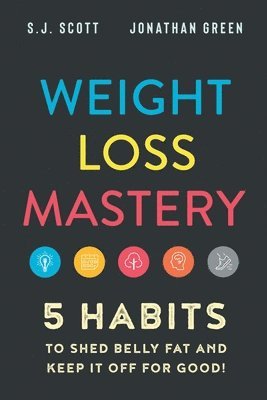 bokomslag Weight Loss Mastery: 5 Habits to Shed Belly Fat and Keep it Off for Good