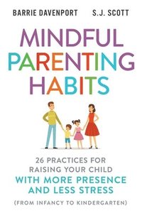 bokomslag Mindful Parenting Habits: 26 Practices for Raising Your Child with More Presence and Less Stress (From Infancy to Kindergarten)