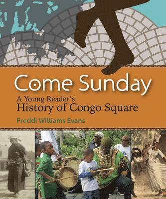 bokomslag Come Sunday: A Young Reader's History of Congo Square