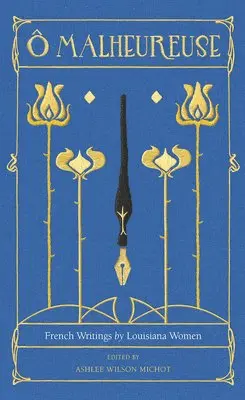 Ashlee Wilson Michot - O Malheureuse: French Writings by Louisiana Women, Häftad. Tillgänglighet: Lägg i varukorg