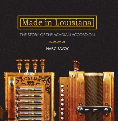 bokomslag Made in Louisiana: The Story of the Acadian Accordion